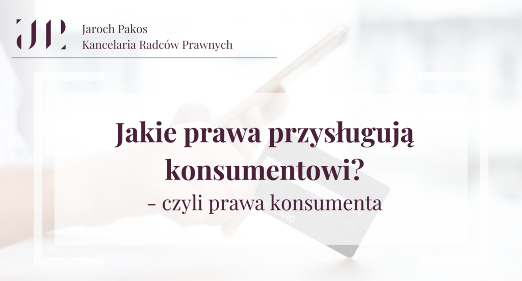 Jakie prawa przysługują konsumentowi? - czyli prawa konsumenta.
