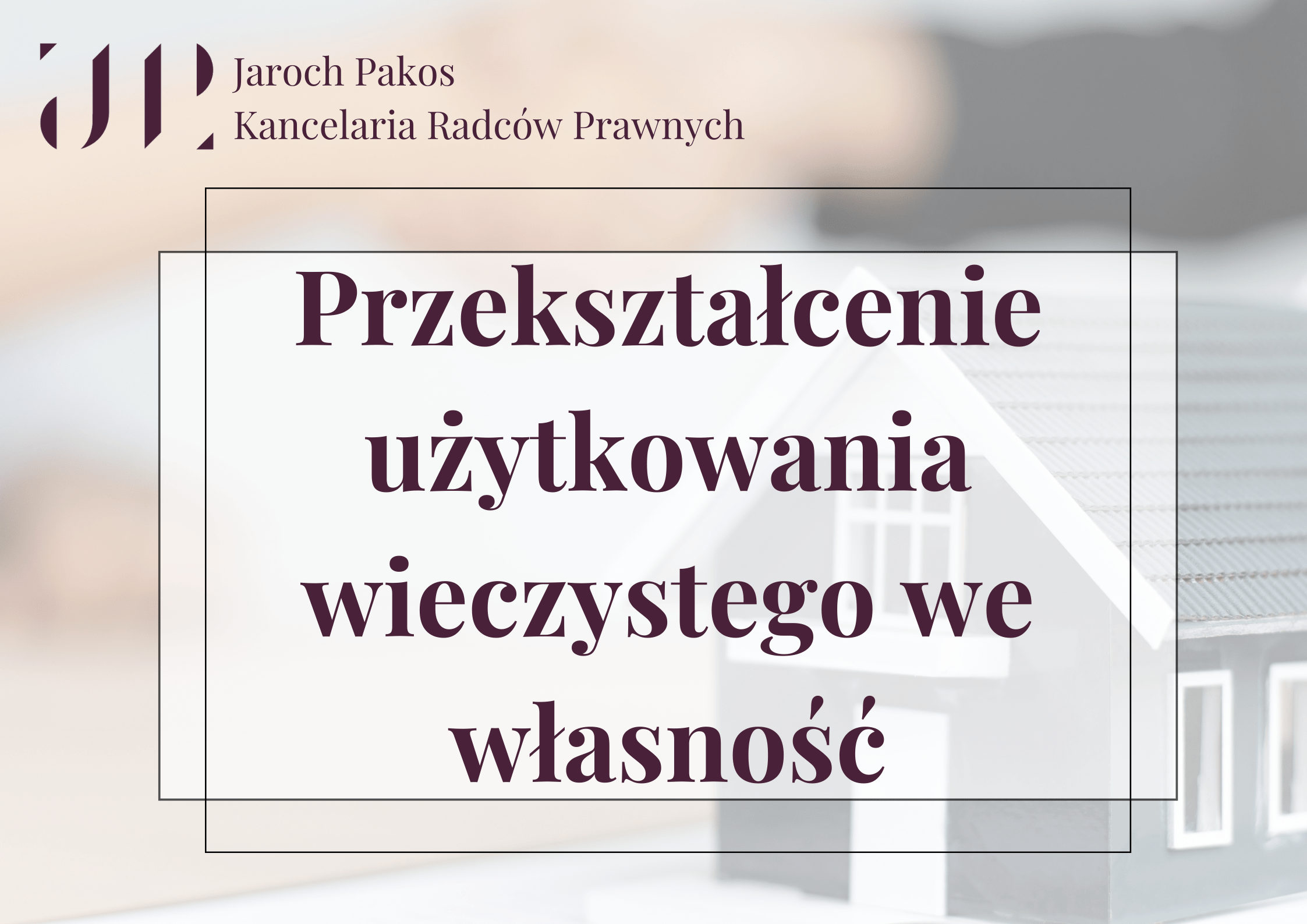 Przekształcenie użytkowania wieczystego we własność - Jaroch-Konwent
