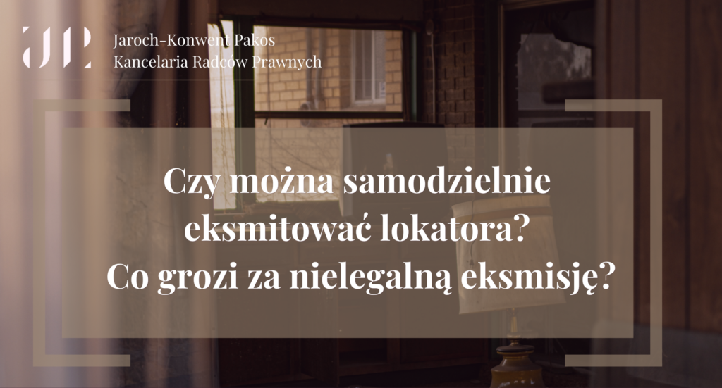 Czy można samodzielnie 
eksmitować lokatora? 
Co grozi za nielegalną eksmisję?